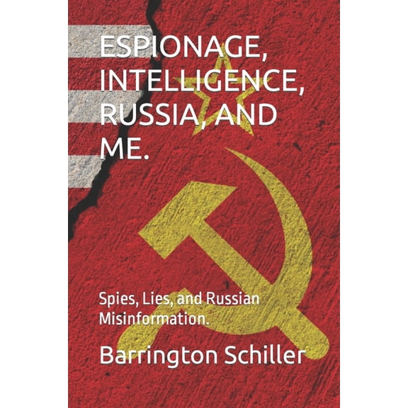 Machiavelli 2023, a Guide for Government Espionage, Intelligence, Russia, and Me.: Spies, Lies, and Russian Misinformation., (Paperback)