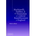 thumbnail image 1 of Machiavelli, Hobbes, and the Formation of a Liberal Republicanism in England, (Hardcover), 1 of 1