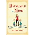 thumbnail image 1 of Machiavelli for Moms : Maxims on the Effective Governance of Children* (Paperback), 1 of 1