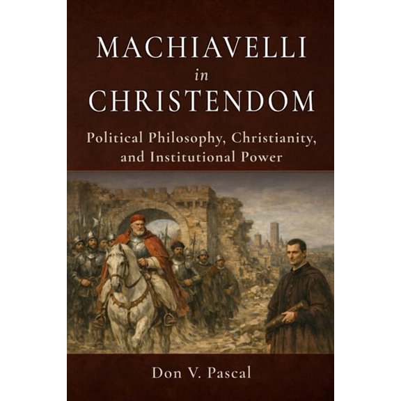 Institutional Analysis Demeter Academy P Machiavelli in Christendom: Political Philosophy, Christianity, and Institutional Power, Book 2, (Paperback)