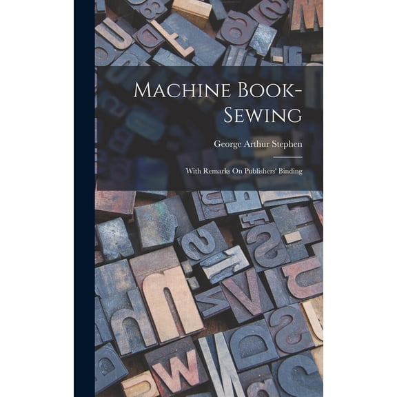 Machine Book-sewing: With Remarks On Publishers' Binding, (Hardcover)