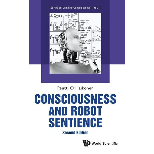 Machine Consciousness: Consciousness and Robot Sentience (Second ...
