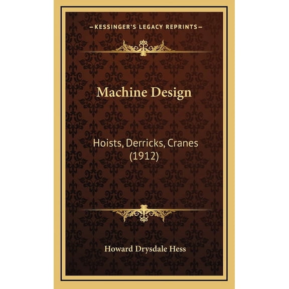 Machine Design: Hoists, Derricks, Cranes (1912) Hardcover