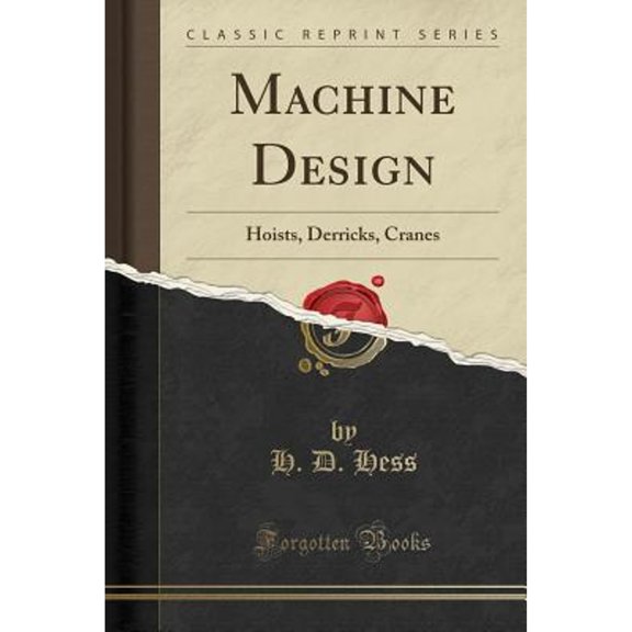 Machine Design: Hoists, Derricks, Cranes (Classic Reprint)