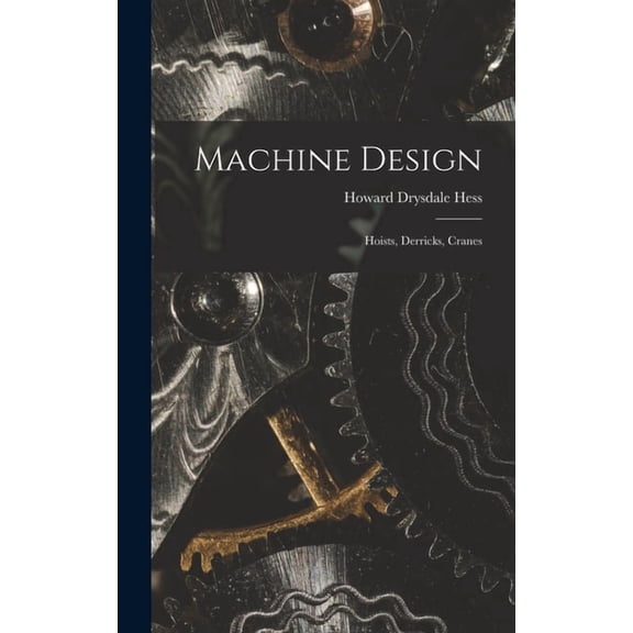 Machine Design: Hoists, Derricks, Cranes, (Hardcover)