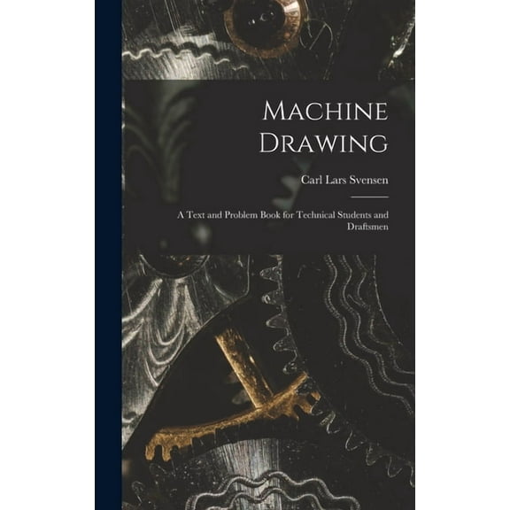 Machine Drawing: A Text and Problem Book for Technical Students and Draftsmen (Hardcover)