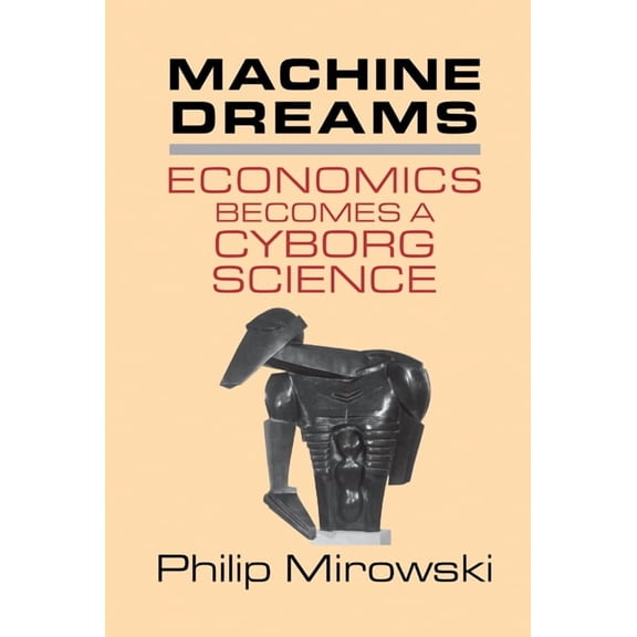 Machine Dreams: Economics Becomes a Cyborg Science, (Hardcover)