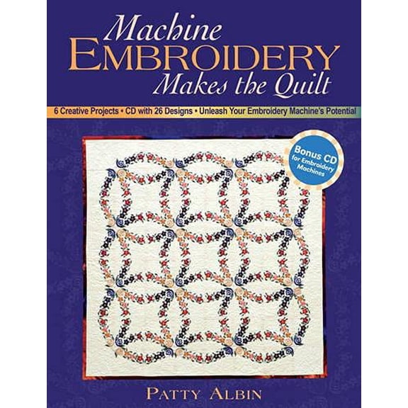Pre-Owned Machine Embroidery Makes the Quilt: 6 Creative Projects CD with 26 Designs Unleash Your Embroidery Machine's Potential (Paperback) 1571202668 9781571202666