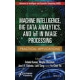 thumbnail image 1 of Machine Intelligence, Big Data Analytics, and Iot in Image Processing: Practical Applications (Hardcover), 1 of 1