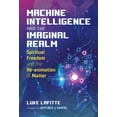 thumbnail image 1 of Machine Intelligence and the Imaginal Realm: Spiritual Freedom and the Re-Animation of Matter, (Paperback), 1 of 1