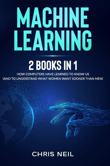 Machine Learning Inventions Book Machine Learning: 2 Books in 1: How Computers Have Learned To Know Us ...