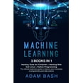 thumbnail image 1 of Machine Learning: 3 books in 1: - Hacking Tools for Computer + Hacking With Kali Linux + Python Programming- The ultimate beginners guide to improve your knowledge of programming and data science (Pap, 1 of 1