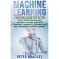 thumbnail image 1 of Pre-Owned Machine Learning: A Comprehensive, Step-by-Step Guide to Learning and Understanding Machine Learning Concepts, Technology and Principles for Beginners (Paperback), 1 of 1