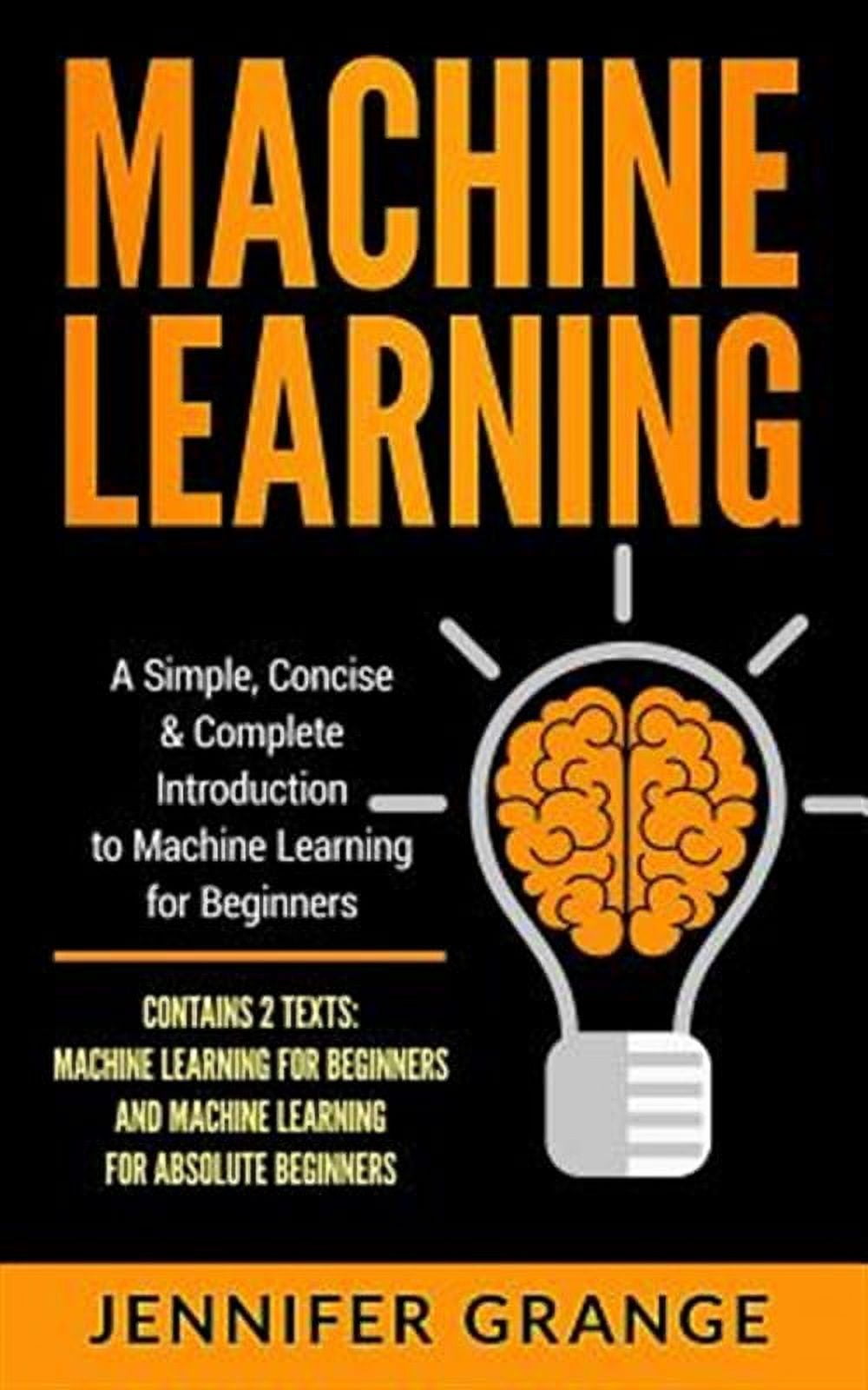 Machine Learning: A Simple, Concise & Complete Introduction to Machine ...