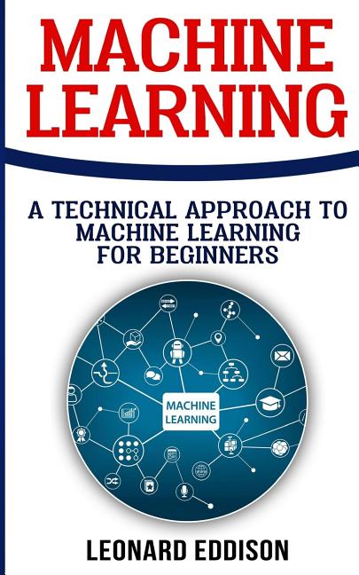 L Technical Learning Machine Learning: A Technical Approach to Machine Learning for ...