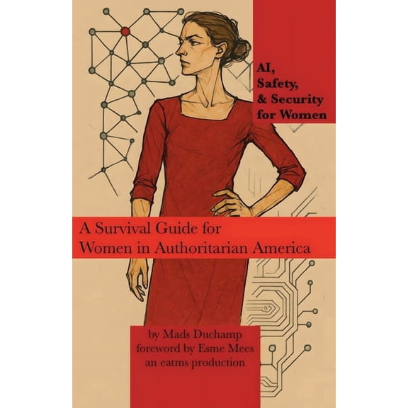 Machine Learning AI, Safety, & Security for Women: A Survival Guide for Women in Authoritarian America, Book 2, (Paperback)