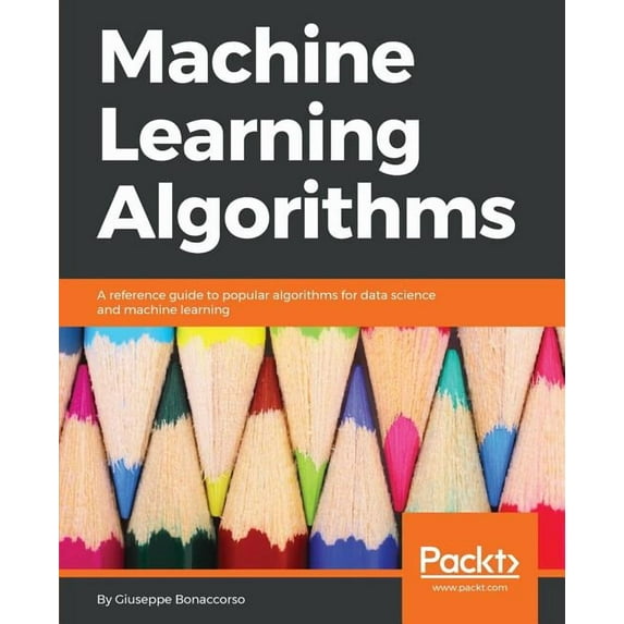 Machine Learning Algorithms: A reference guide to popular algorithms for data science and machine learning, (Paperback)