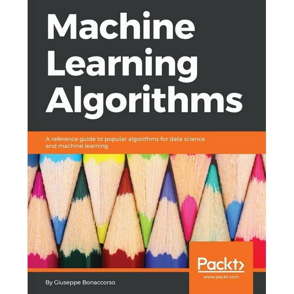 Machine Learning Algorithms: A reference guide to popular algorithms for data science and machine learning, (Paperback)