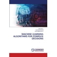 thumbnail image 1 of Machine Learning Algorithms for Complex Decisions, (Paperback), 1 of 1