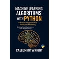 thumbnail image 1 of The Caelum Protocol Machine Learning Algorithms with Python: A Practical Approach to Predictive Modeling. Building Smart Applications from t, (Paperback), 1 of 1