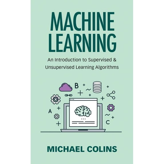 Machine Learning : An Introduction to Supervised & Unsupervised Learning Algorithms