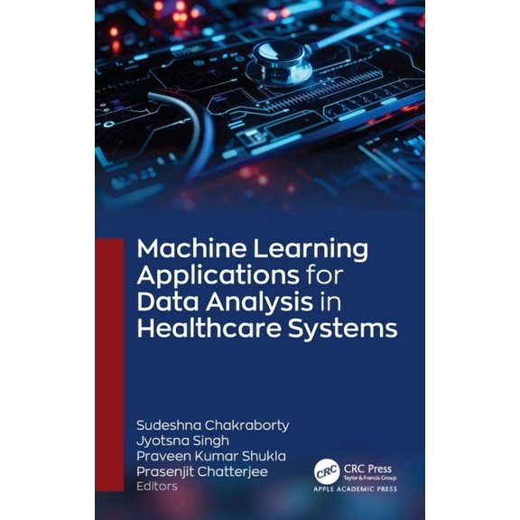 Machine Learning Applications for Data Analysis in Healthcare Systems, (Hardcover)