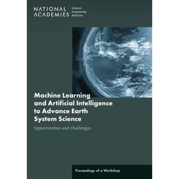 Pre-Owned Machine Learning and Artificial Intelligence to Advance Earth System Science: (Paperback) by National Academies of Sciences Engineering and Medicine, Division on Engineering and Physical Sci