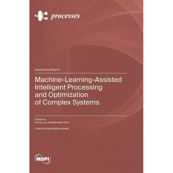 Machine-Learning-Assisted Intelligent Processing and Optimization of Complex Systems, (Hardcover)