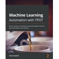 thumbnail image 1 of Machine Learning Automation with TPOT: Build, validate, and deploy fully automated machine learning models with Python, (Paperback), 1 of 1