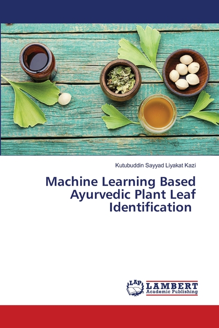 Machine Learning Based Ayurvedic Plant Leaf Identification, (Paperback ...