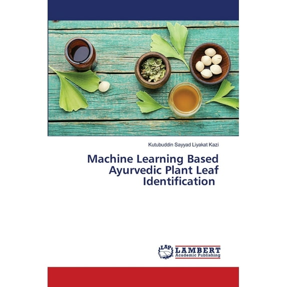 Machine Learning Based Ayurvedic Plant Leaf Identification, (Paperback)