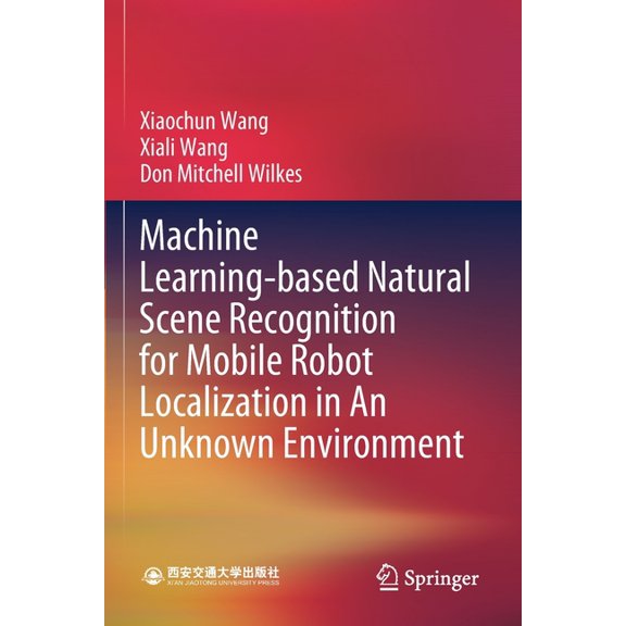 Machine Learning-Based Natural Scene Recognition for Mobile Robot Localization in an Unknown Environment, (Paperback)