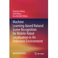 thumbnail image 1 of Machine Learning-Based Natural Scene Recognition for Mobile Robot Localization in an Unknown Environment, (Paperback), 1 of 1
