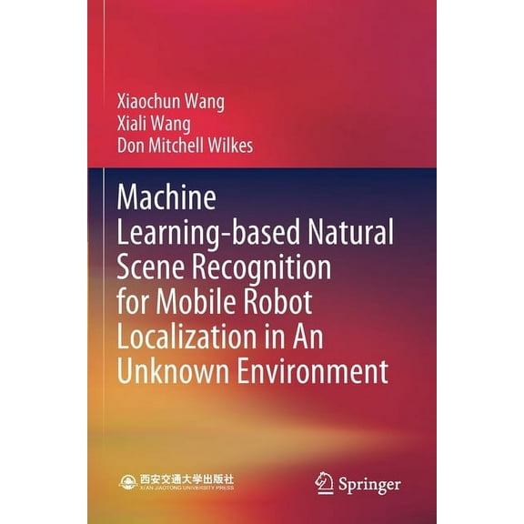 Machine Learning-Based Natural Scene Recognition for Mobile Robot Localization in an Unknown Environment, (Paperback)