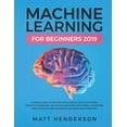 thumbnail image 1 of Machine Learning for Beginners 2019: The Ultimate Guide to Artificial Intelligence, Neural Networks, and Predictive Mode, (Paperback), 1 of 1