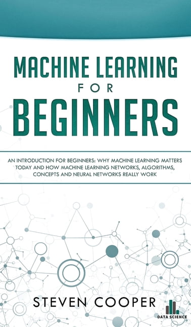 Machine Learning For Beginners: An Introduction for Beginners, Why ...
