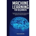 thumbnail image 1 of Machine Learning for Beginners: A Step-By-Step Guide to Understand Deep Learning, Data Science and Analysis, Basic Softw, (Paperback), 1 of 1