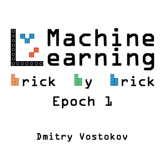 Machine Learning Brick by Brick, Epoch 1: Using LEGO(R) to Teach Concepts, Algorithms, and Data Structures, (Paperback)