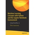 thumbnail image 1 of Machine Learning Concepts with Python and the Jupyter Notebook Environment: Using Tensorflow 2.0, (Paperback), 1 of 1