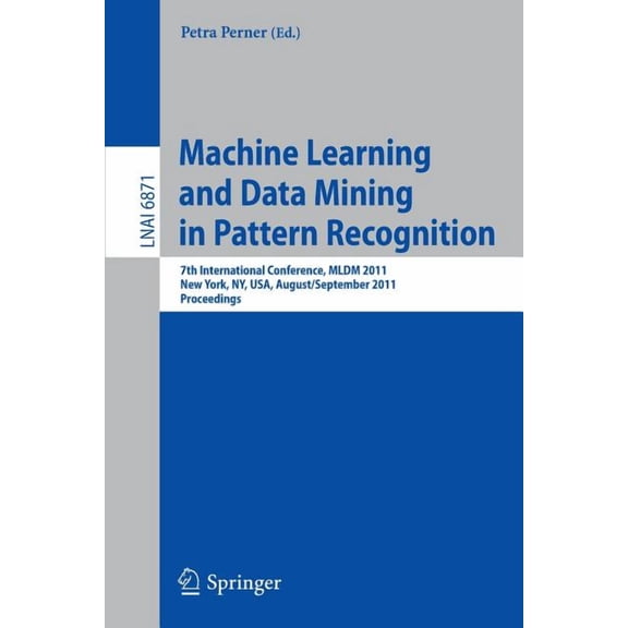 Machine Learning and Data Mining in Pattern Recognition: 7th International Conference, MLDM 2011, New York, Ny, Usa, Aug, (Paperback)