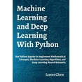 thumbnail image 1 of Machine Learning and Deep Learning With Python: Use Python Jupyter to Implement Mathematical Concepts, Machine Learning , (Hardcover), 1 of 1