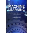 thumbnail image 1 of Machine Learning: Develop Machine Learning Tools and Techniques (Deep Learning Models a Programmer's Guide to Artificial, (Paperback), 1 of 1