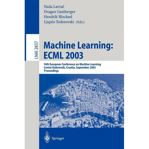 Machine Learning: Ecml 2003: 14th European Conference on Machine Learning, Cavtat-Dubrovnik, Croatia, September 22-26, 2, (Paperback)