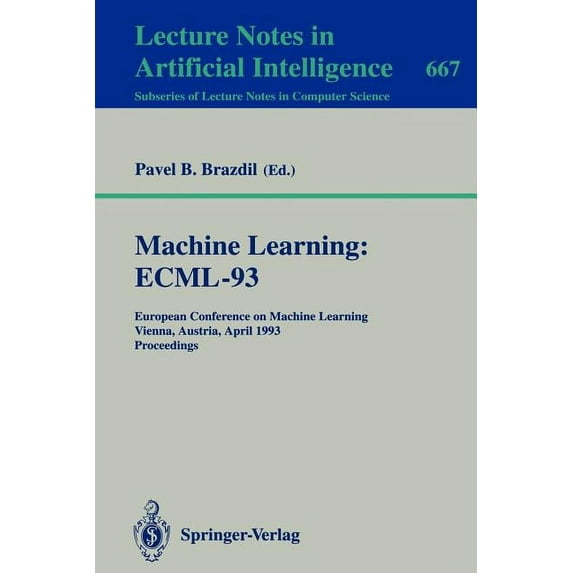 Machine Learning: Ecml-93: European Conference on Machine Learning, Vienna, Austria, April 5-7, 1993. Proceedings, (Paperback)