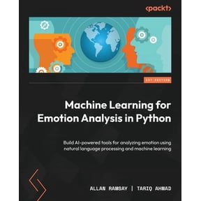 Machine Learning for Emotion Analysis in Python: Build AI-powered tools for analyzing emotion using natural language pro, (Paperback)