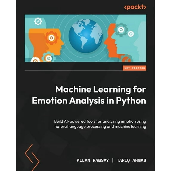 Machine Learning for Emotion Analysis in Python: Build AI-powered tools for analyzing emotion using natural language pro, (Paperback)