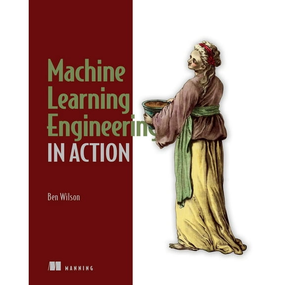 Machine Learning Engineering in Action (Paperback)