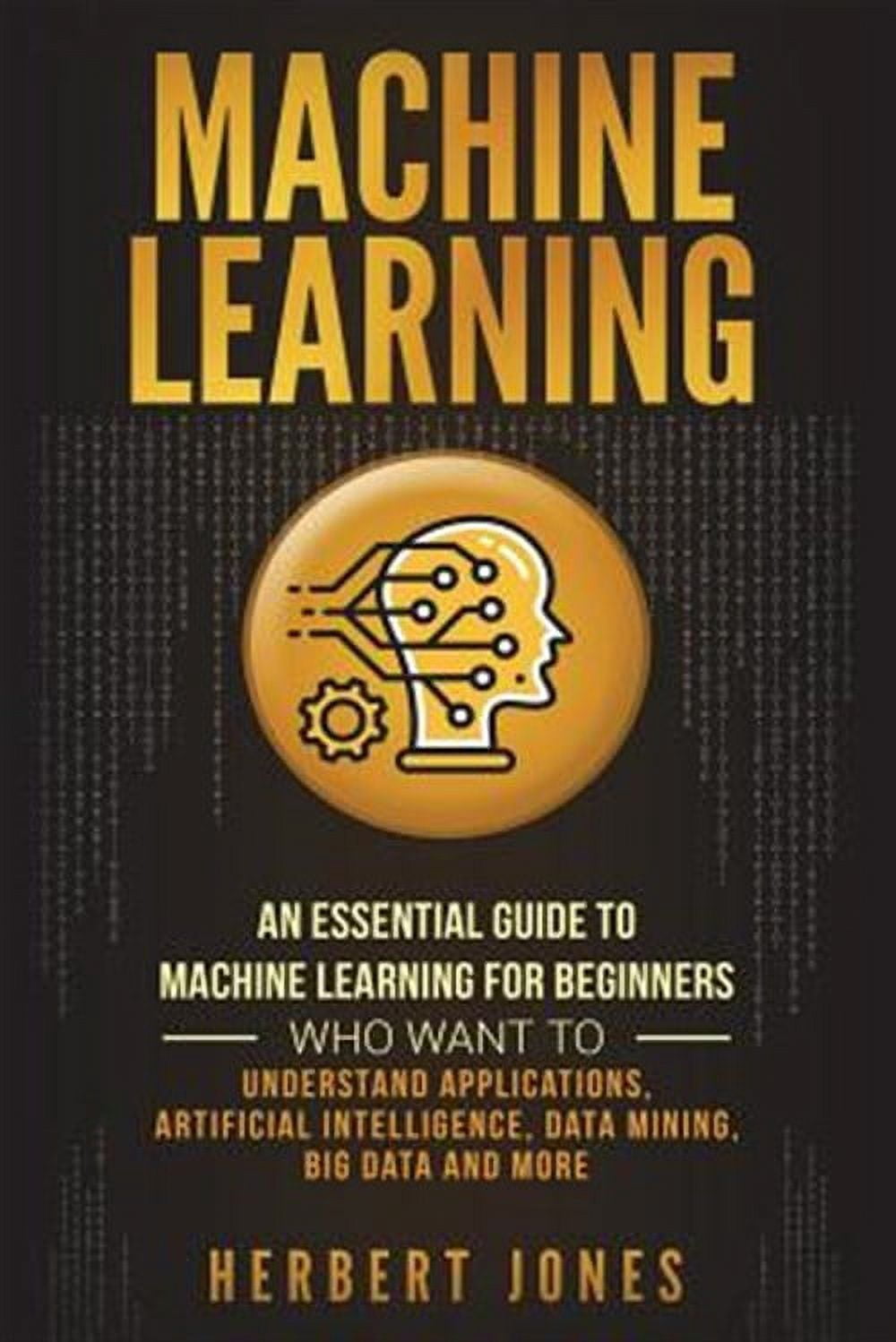 Machine Learning: An Essential Guide to Machine Learning for Beginners ...
