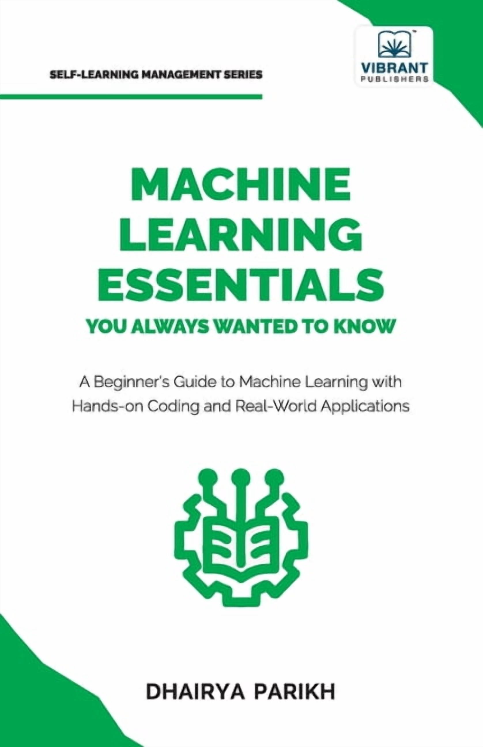 Machine Learning Essentials You Always Wanted to Know: A Hands-On Beginner's Guide to Mastering AI, Supervised, Unsuperv, (Paperback)