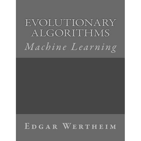 Machine Learning: Evolutionary Algorithms (Paperback)